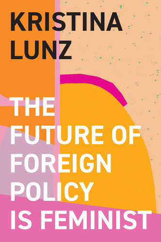 The Future of Foreign Policy Is Feminist book cover by Kristina Lunz