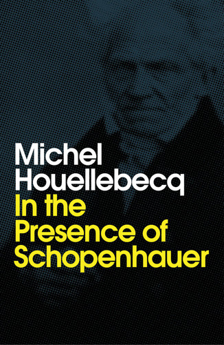 In the Presence of Schopenhauer book cover by Michel Houellebecq