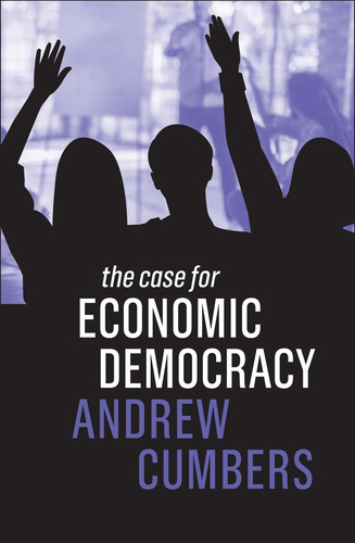 The Case for Economic Democracy (The Case For) book cover by Andrew Cumbers