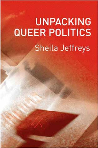 Unpacking Queer Politics: A Lesbian Feminist Perspective book cover by Sheila Jeffreys