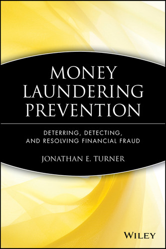Money Laundering Prevention: Deterring, Detecting, and Resolving Financial Fraud book cover by Jonathan E. Turner