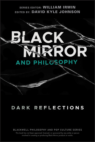 Black Mirror and Philosophy: Dark Reflections (The Blackwell Philosophy and Pop Culture Series) book cover by 