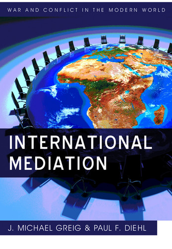 International Mediation (War and Conflict in the Modern World) book cover by Paul F. Diehl, J. Michael Greig