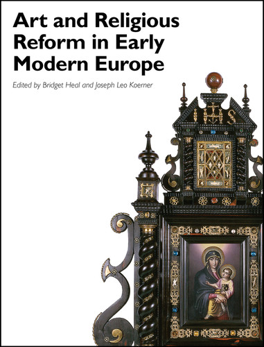 Art and Religious Reform in Early Modern Europe (Art History Special Issues) book cover by Bridget Heal, Joseph Leo Koerner
