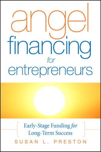 Angel Financing for Entrepreneurs: Early-Stage Funding for Long-Term Success book cover by Susan L. Preston