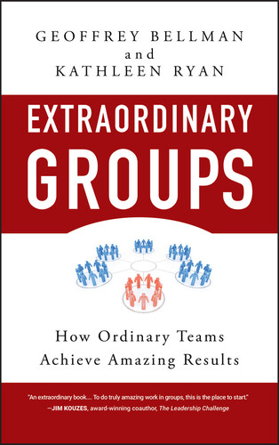 Extraordinary Groups: How Ordinary Teams Achieve Amazing Results book cover by Geoffrey M. Bellman, Kathleen D. Ryan