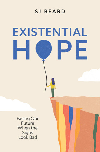 Existential Hope: Facing Our Future When the Signs Look Bad book cover by SJ Beard