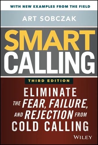 Smart Calling: Eliminate the Fear, Failure, and Rejection from Cold Calling book cover by Art Sobczak