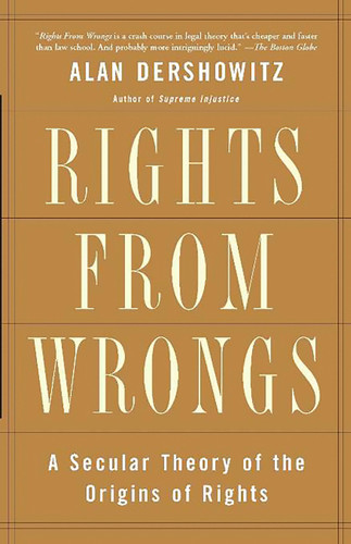 Rights from Wrongs: A Secular Theory of the Origins of Rights book cover by Alan M. Dershowitz