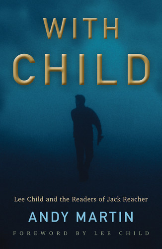 With Child: Lee Child and the Readers of Jack Reacher book cover by Andy Martin