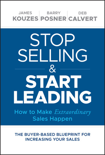 Stop Selling and Start Leading: How to Make Extraordinary Sales Happen book cover by James M. Kouzes, Barry Z. Posner, Deb Calvert