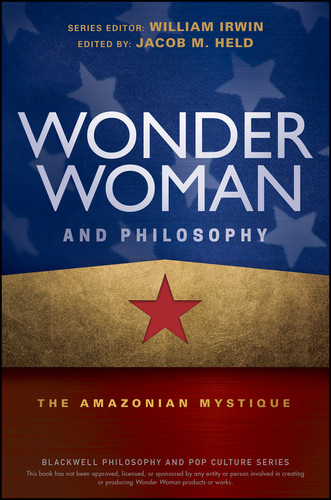 Wonder Woman and Philosophy: The Amazonian Mystique (The Blackwell Philosophy and Pop Culture Series) book cover by 