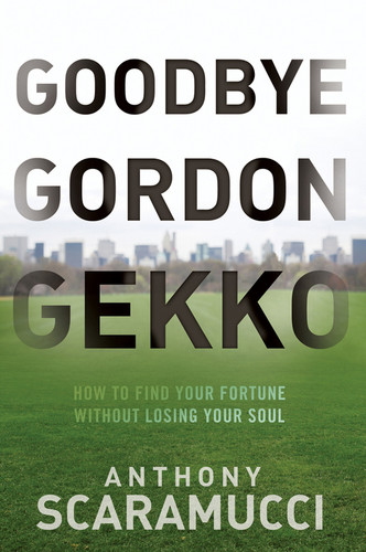Goodbye Gordon Gekko: How to Find Your Fortune Without Losing Your Soul book cover by Anthony Scaramucci