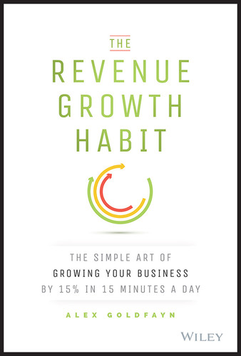 The Revenue Growth Habit: The Simple Art of Growing Your Business by 15% in 15 Minutes Per Day book cover by Alex Goldfayn