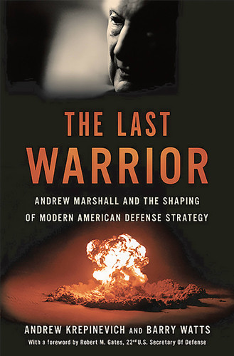 The Last Warrior: Andrew Marshall and the Shaping of Modern American Defense Strategy book cover by Andrew F Krepinevich, Barry D Watts