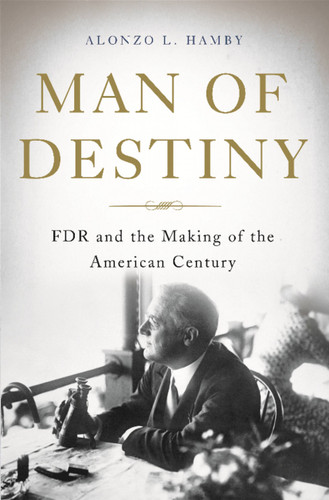 Man of Destiny: FDR and the Making of the American Century book cover by Alonzo L Hamby