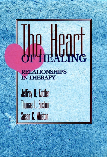The Heart of Healing: Relationships in Therapy book cover by Jeffrey A. Kottler, Thomas L. Sexton, Susan C. Whiston