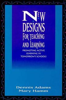 New Designs for Teaching and Learning: Promoting Active Learning in Tomorrow's Schools book cover by Dennis Adams, Mary Hamm