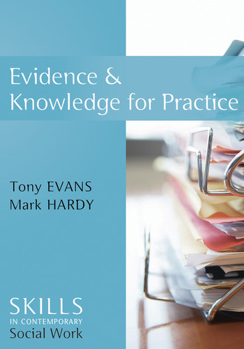 Evidence and Knowledge for Practice (Skills for Contemporary Social Work) book cover by Tony Evans, Mark Hardy