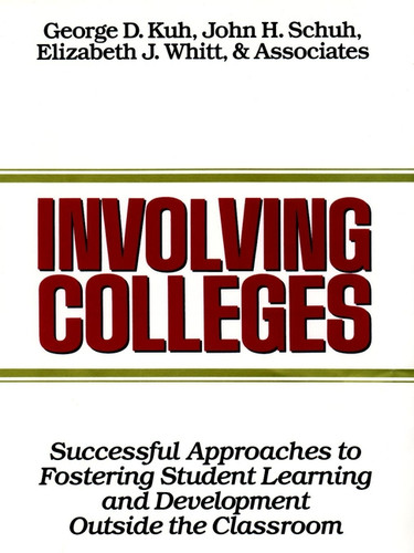 Involving Colleges: Successful Approaches to Fostering Student Learning and Development Outside the Classroom book cover by George D. Kuh, John H. Schuh, Elizabeth J. Whitt