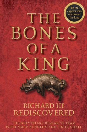 The Bones of a King: Richard III Rediscovered book cover by The Grey Friars Research Team