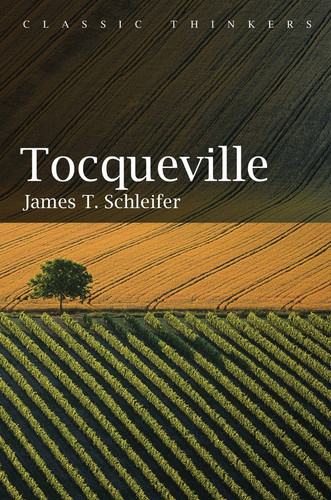 Tocqueville (Classic Thinkers) book cover by James T. Schleifer