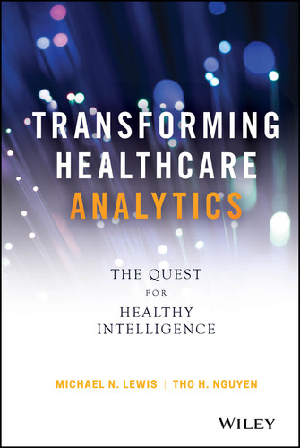 Transforming Healthcare Analytics: The Quest for Healthy Intelligence (Wiley and SAS Business Series) book cover by Michael N. Lewis, Tho H. Nguyen