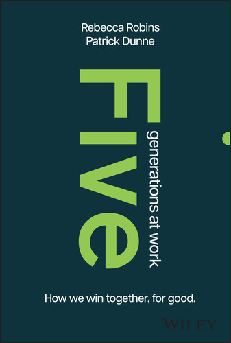 Five Generations at Work: How We Win Together, For Good book cover by Rebecca Robins, Patrick Dunne
