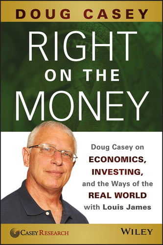 Right on the Money: Doug Casey on Economics, Investing, and the Ways of the Real World with Louis James book cover by Doug Casey
