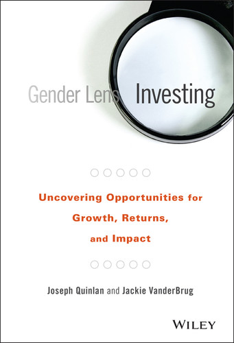 Gender Lens Investing: Uncovering Opportunities for Growth, Returns, and Impact book cover by Joseph Quinlan, Jackie VanderBrug