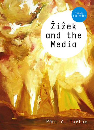 Zizek and the Media (Theory and Media) book cover by Paul A. Taylor