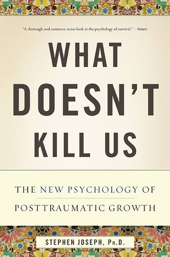 What Doesn't Kill Us: The New Psychology of Posttraumatic Growth book cover by Stephen Joseph