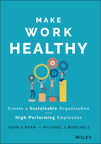 Make Work Healthy: Create a Sustainable Organization with High-Performing Employees book cover by John S. Ryan, Michael J. Burchell