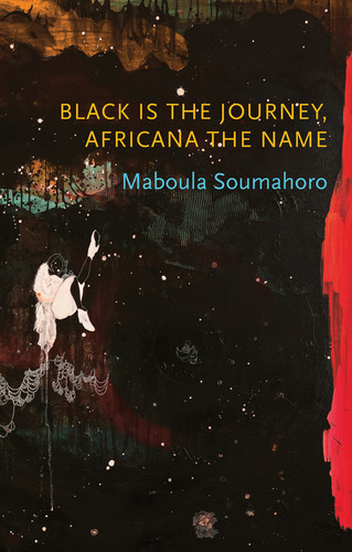 Black is the Journey, Africana the Name (Critical South) book cover by Maboula Soumahoro