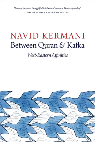 Between Quran and Kafka: West-Eastern Affinities book cover by Navid Kermani