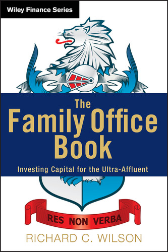The Family Office Book: Investing Capital for the Ultra-Affluent (Wiley Finance) book cover by Richard C. Wilson