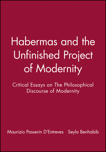 Habermas and the Unfinished Project of Modernity: Critical Essays on The Philosophical Discourse of Modernity book cover by 