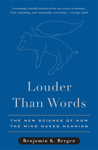 Louder Than Words: The New Science of How the Mind Makes Meaning book cover by Benjamin K. Bergen