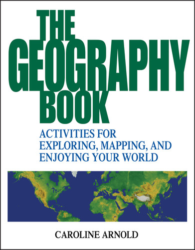 The Geography Book: Activities for Exploring, Mapping, and Enjoying Your World book cover by Caroline Arnold
