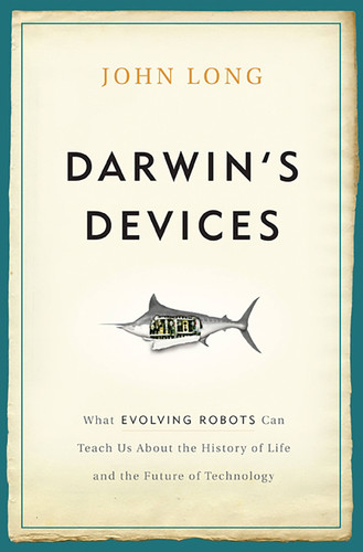 Darwin's Devices: What Evolving Robots Can Teach Us About the History of Life and the Future of Technology book cover by John Long