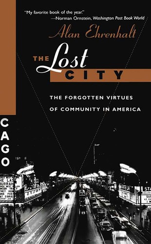 The Lost City: The Forgotten Virtues Of Community In America book cover by Alan Ehrenhalt