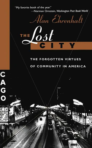 The Lost City: The Forgotten Virtues Of Community In America book cover by Alan Ehrenhalt