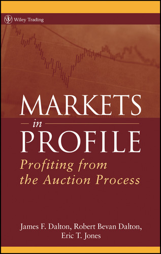Markets in Profile: Profiting from the Auction Process (Wiley Trading) book cover by James F. Dalton, Robert B. Dalton, Eric T. Jones