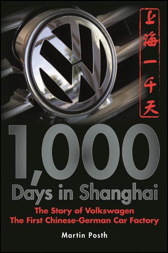 1,000 Days in Shanghai: The Volkswagen Story - The First Chinese-German Car Factory book cover by Martin Posth
