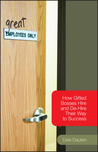(Great) Employees Only: How Gifted Bosses Hire and De-Hire Their Way to Success book cover by Dale Dauten