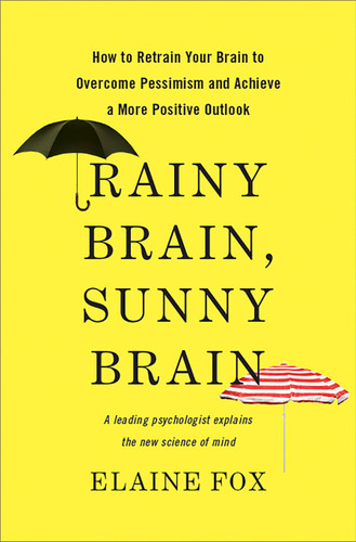 Rainy Brain, Sunny Brain: How to Retrain Your Brain to Overcome Pessimism and Achieve a More Positive Outlook book cover by Elaine Fox