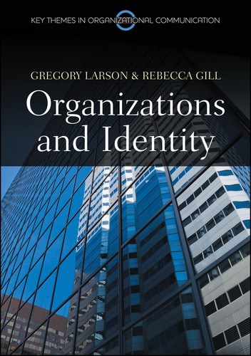 Organizations and Identity (Key Themes in Organizational Communication) book cover by Gregory S. Larson, Rebecca Gill