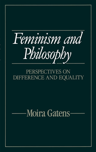 Feminism and Philosophy: Perspectives on Difference and Equality book cover by Moira Gatens