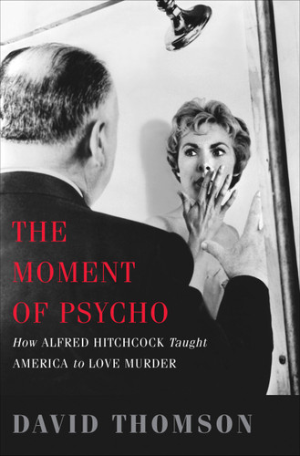 The Moment of Psycho: How Alfred Hitchcock Taught America to Love Murder book cover by David Thomson