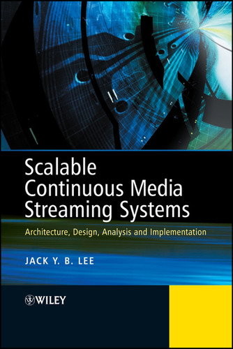 Scalable Continuous Media Streaming Systems: Architecture, Design, Analysis and Implementation book cover by Jack Lee
